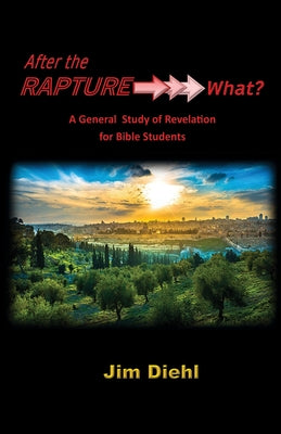 After the Rapture →→→ What?: A General Study of Revelation for Bible Students