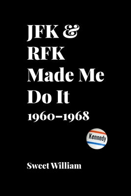 JFK & RFK Made Me Do It: 1960-1968