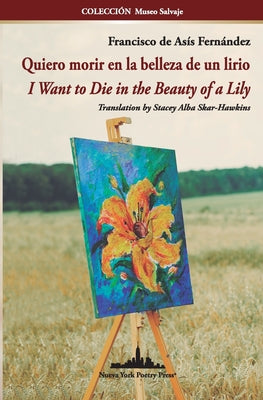 Quiero morir en la belleza de un lirio: I Want to Die in the Beauty of a Lily (Bilingual edition)