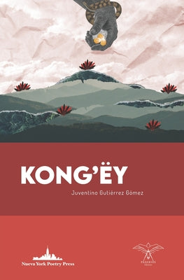 Kong ́ëy: (Edición Bilingüe: Ëyuujk-Español)