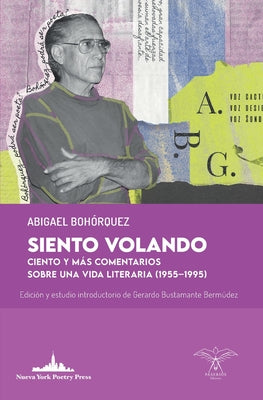 Siento volando: Ciento y más comentarios sobre una vida literaria (1955-1995)