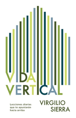 Vida Vertical: Lecciones diarias que te apuntarán hacia arriba