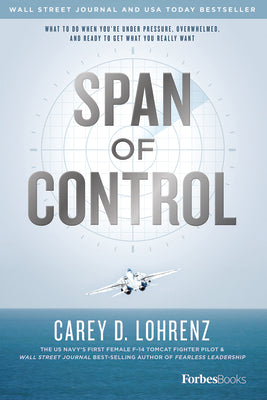 Span of Control: What to Do When You're Under Pressure, Overwhelmed, and Ready to Get What You Really Want