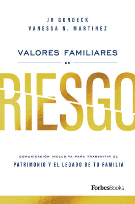 Valores Familiares En Riesgo: Comunicación Inclusiva Para Transmitir El Patrimonio Y El Legado de Tu Familia