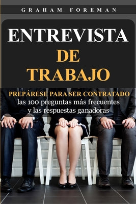 Entrevista de Trabajo: Prepárese para ser contratado: las 100 preguntas más frecuentes y las respuestas ganadoras