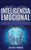 Inteligencia Emocional: Una guía para aumentar su CE y mejorar las habilidades sociales, la autoconciencia, las habilidades de liderazgo, las