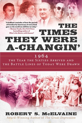 The Times They Were A-Changin': 1964, the Year the Sixties Arrived and the Battle Lines of Today Were Drawn