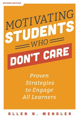 Motivating Students Who Don't Care: Proven Strategies to Engage All Learners