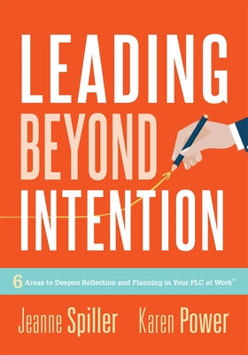 Leading Beyond Intention: Six Areas to Deepen Reflection and Planning in Your Plc at Work(r)(an Evidence-Based Solutions Guide on Building Capac