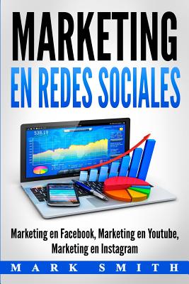 Marketing en Redes Sociales: Marketing en Facebook, Marketing en Youtube, Marketing en Instagram (Libro en Español/Social Media Marketing Book Span