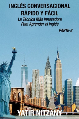 Inglés Conversacional Rapido y Facil - Parte II: La tecnica mas innovadora Para aprender el inglés