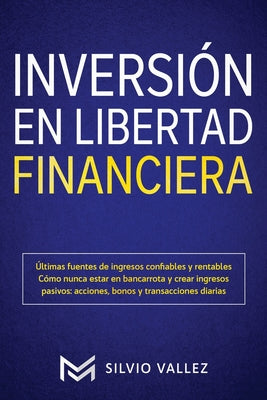 Inversión en libertad financiera: Últimas fuentes de ingresos confiables y rentables cómo nunca estar en bancarrota y crear ingresos pasivos: acciones