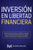 Inversión en libertad financiera: Últimas fuentes de ingresos confiables y rentables cómo nunca estar en bancarrota y crear ingresos pasivos: acciones