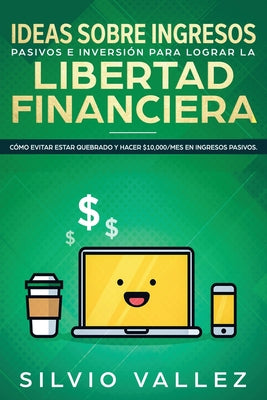 Ideas sobre ingresos pasivos e inversión para lograr la libertad financiera: Cómo evitar estar quebrado y hacer $10,000/mes en ingresos pasivos