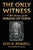 The Only Witness: A History of the Shroud Of Turin