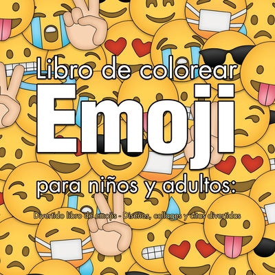 Libro de colorear Emoji para niños y adultos: Divertido libro de emojis - Diseños, collages y citas divertidas (Spanish Edition)