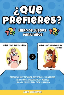 ¿Que prefieres? libro de juegos para niños: Preguntas muy difíciles, divertidas e hilarantes para niños, adolescentes y adultos - libro de chistes par