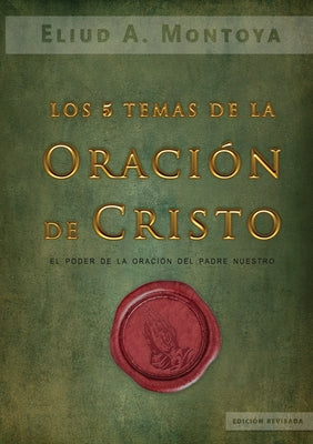 Los cinco temas de la oración de Cristo: El poder de la oración del Padre Nuestro