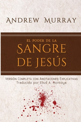 El poder de la sangre de Jesús: Versión completa con anotaciones explicativas