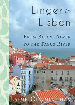 Linger in Lisbon: From Belém Tower to the Tagus River