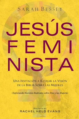 Jesús Feminista: Una Invitación a Revisar la Visión de la Biblia sobre las Mujeres