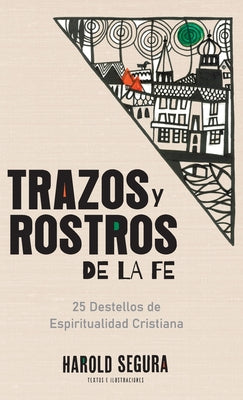 Trazos y Rostros de la Fe: 25 Destellos de Espiritualidad Cristiana