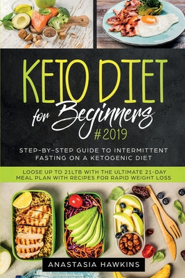 Keto Diet for Beginners: Step-By-step Guide to INTERMITTENT FASTING on a Ketogenic Diet Loose up to 21ltb with the Ultimate 21-Day Meal Plan wi