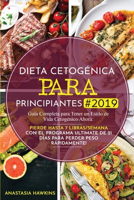 Dieta Cetogénica para Principiantes: Guía Completa para Tener un Estilo de Vida Cetogénico Ahora: Pierde hasta 7 Libras/Semana con el Programa Ultimat