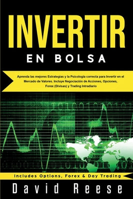 Invertir en Bolsa: Aprenda las mejores Estrategias y la Psicología correcta para Invertir en el Mercado de Valores. Incluye Negociación d