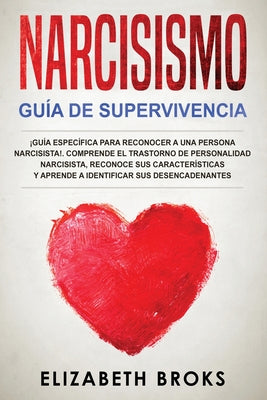 Narcisismo: ¡Guía Específica para Reconocer a una Persona Narcisista!. Comprende el Trastorno de Personalidad Narcisista, Reconoce