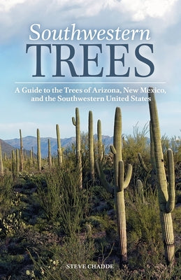 Southwestern Trees: A Guide to the Trees of Arizona, New Mexico, and the Southwestern United States