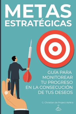 Metas Estratégicas: Guía para Monitorear Tu Progreso en la Consecución de Tus Deseos