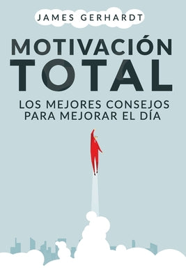 Motivación Total: Los Mejores Consejos para Mejorar el Día