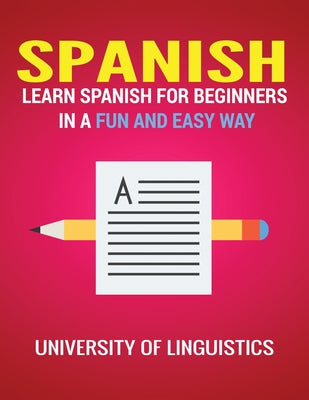 Spanish: Learn Spanish for Beginners in a Fun and Easy Way Including Pronunciation, Spanish Grammar, Reading, and Writing, Plus