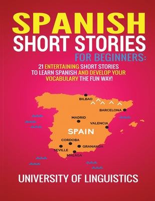 Spanish Short Stories for Beginners: 21 Entertaining Short Stories to Learn Spanish and Develop Your Vocabulary the Fun Way!