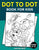 Dot To Dot Book For Kids Ages 8-12: Challenging and Fun Dot to Dot Puzzles for Kids, Toddlers, Boys and Girls Ages 8-10, 10-12