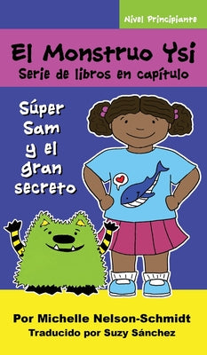 El Monstruo Ysi Serie de libros en capítulo: Súper Sam y el gran secreto