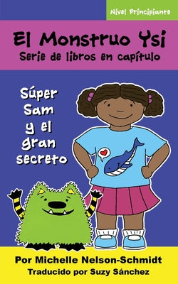 El Monstruo Ysi Serie de libros en capítulo: Súper Sam y el gran secreto