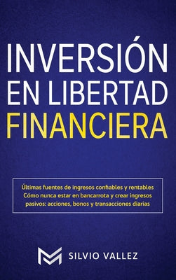 Inversión en libertad financiera: Últimas fuentes de ingresos confiables y rentables cómo nunca estar en bancarrota y crear ingresos pasivos: acciones