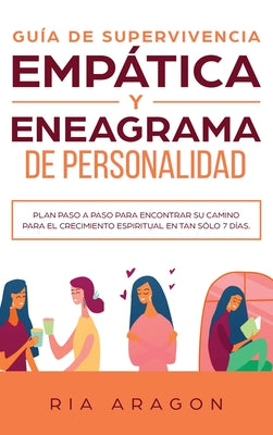 Guía de supervivencia empática y eneagrama de personalidad: Plan paso a paso para encontrar su camino para el crecimiento espiritual en tan sólo 7 día