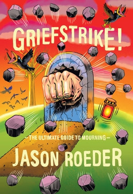 Griefstrike! the Ultimate Guide to Mourning