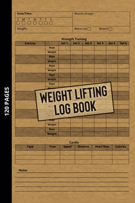 Weight Lifting Log Book: Workout Journal for Beginners & Beyond, Fitness Logbook for Men and Women, Personal Exercise Notebook for Strength Tra