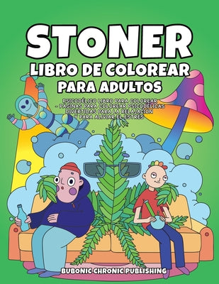 Stoner libro de colorear para adultos: Psicodélico libro para colorear - Páginas para colorear psicodélicas divertidas para la relajación y para alivi