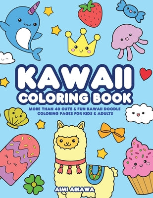 Kawaii Coloring Book: More Than 40 Cute & Fun Kawaii Doodle Coloring Pages for Kids & Adults