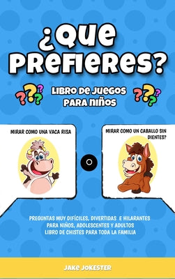 ¿Que prefieres? libro de juegos para niños: Preguntas muy difíciles, divertidas e hilarantes para niños, adolescentes y adultos - libro de chistes par