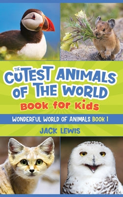 The Cutest Animals of the World Book for Kids: Stunning photos and fun facts about the most adorable animals on the planet!