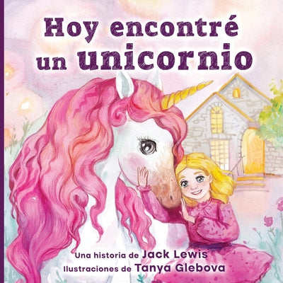 Hoy encontré un unicornio: Un mágico cuento infantil sobre la amistad y el poder de la imaginación