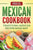 Mexican Cookbook: Traditional Mexican Recipes Made Easy