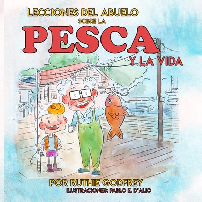 Lecciones del Abuelo Sobre La Pesca Y La Vida