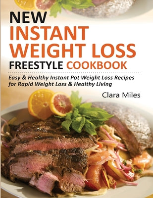 New Instant Weight Loss Freestyle Cookbook: Easy & Healthy Instant Pot Weight Loss Recipes For Rapid Weight Loss & Healthy Living